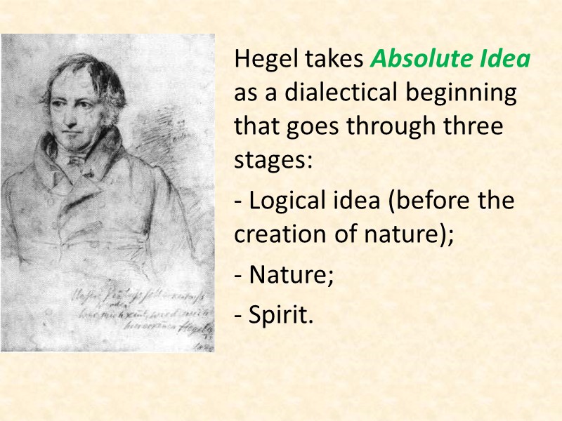 Hegel takes Absolute Idea as a dialectical beginning that goes through three stages: -